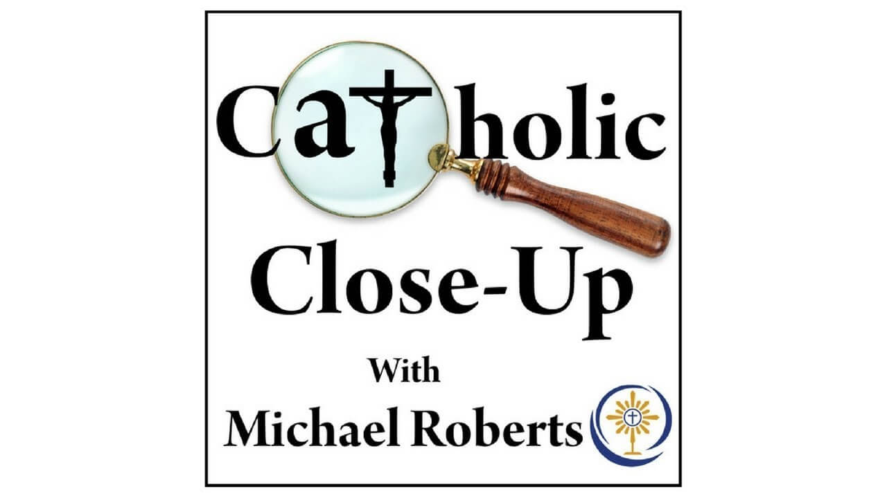 Catholic Close Up With Michael Roberts logo